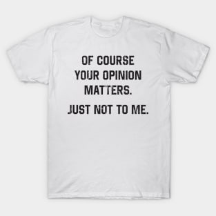 Your Opinion T-Shirt